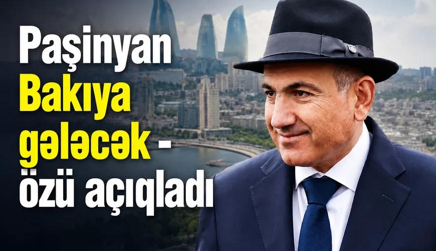 Paşinyan açıqladı: gələcəkdə Bakıya rəsmi səfər planlaşdırır